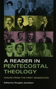 Title: A Reader in Pentecostal Theology: Voices from the First Generation, Author: Douglas Jacobsen