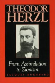 Title: Theodor Herzl: From Assimilation to Zionism, Author: Jacques Kornberg
