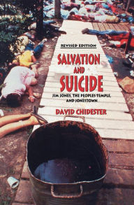 Title: Salvation and Suicide: Jim Jones, The Peoples Temple, and Jonestown, Author: David Chidester