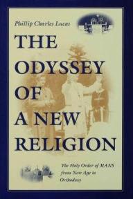 Title: The Odyssey of a New Religion: The Holy Order of MANS From New Age to Orthodoxy, Author: Phillip Charles Lucas