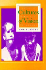 Title: Cultures of Vision: Images, Media, and the Imaginary, Author: Ron Burnett
