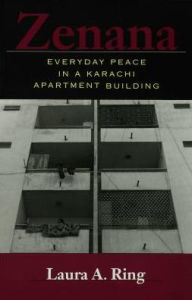 Title: Zenana: Everyday Peace in a Karachi Apartment Building, Author: Laura A. Ring