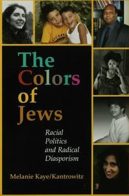 The Colors of Jews: Racial Politics and Radical Diasporism
