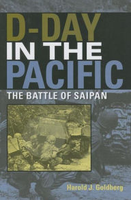 Title: D-Day in the Pacific: The Battle of Saipan, Author: Harold J. Goldberg