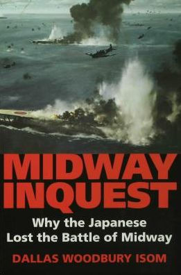 Midway Inquest: Why the Japanese Lost the Battle of Midway