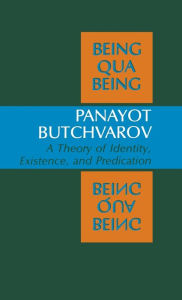 Title: Being Qua Being: A Theory of Identity, Existence, and Predication, Author: Panayot Butchvarov