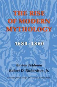 Title: The Rise of Modern Mythology, 1680-1860 / Edition 1, Author: Burton Feldman