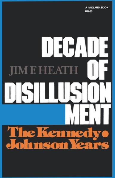 Decade of Disillusionment: The Kennedy Johnson Years / Edition 1