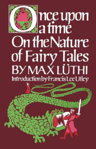 Title: Once Upon a Time: On the Nature of Fairy Tales / Edition 1, Author: Max Luthi