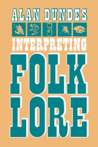 Title: Interpreting Folklore / Edition 1, Author: Alan Dundes