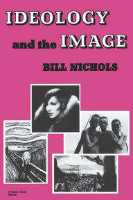 Title: Ideology and the Image: Social Representation in the Cinema and Other Media / Edition 1, Author: Bill Nichols