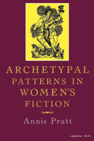 Title: Archetypal Patterns in Women's Fiction, Author: Annis Pratt