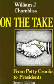 Title: On the Take, Second Edition: From Petty Crooks to Presidents / Edition 2, Author: William J. Chambliss