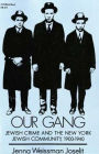 Our Gang: Jewish Crime and the New York Jewish Community, 1900-1940