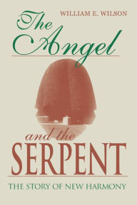 Title: The Angel and the Serpent: The Story of New Harmony, Author: William E. Wilson