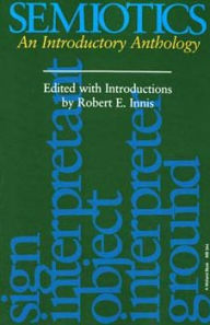 Title: Semiotics: An Introductory Anthology / Edition 1, Author: Robert E. Innis