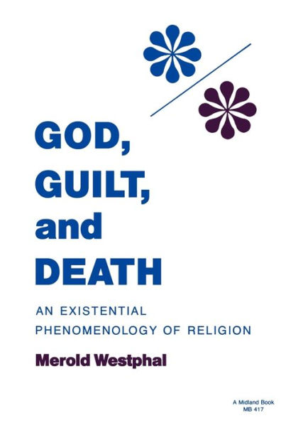 God, Guilt, and Death: An Existential Phenomenology of Religion / Edition 1
