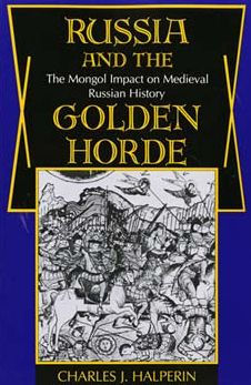 Russia and the Golden Horde: The Mongol Impact on Medieval Russian History