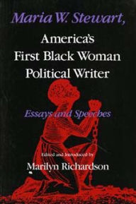 Title: Maria W. Stewart, America's First Black Woman Political Writer: Essays and Speeches, Author: Marilyn Richardson
