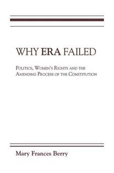 Why ERA Failed: Politics, Women's Rights, and the Amending Process of the Constitution / Edition 1