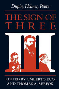 Title: The Sign of Three: Dupin, Holmes, Peirce, Author: Umberto Eco