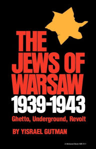 Title: The Jews of Warsaw, 1939-1943: Ghetto, Underground, Revolt / Edition 1, Author: Yisrael Gutman