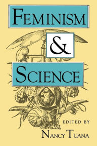 Title: Feminism and Science / Edition 1, Author: Nancy Tuana