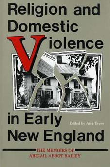 Religion and Domestic Violence in Early New England: The Memoirs of Abigail Abbot Bailey