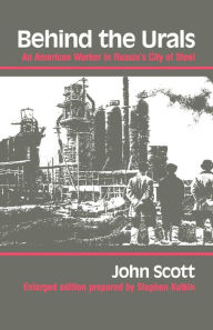 Title: Behind the Urals: An American Worker in Russia's City of Steel / Edition 2, Author: John Scott