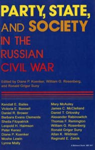 Title: Party, State, and Society in the Russian Civil War: Explorations in Social History / Edition 1, Author: Diane P. Koenker