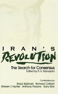 Title: Iran's Revolution: The Search for Consensus / Edition 1, Author: R. K. Ramazani