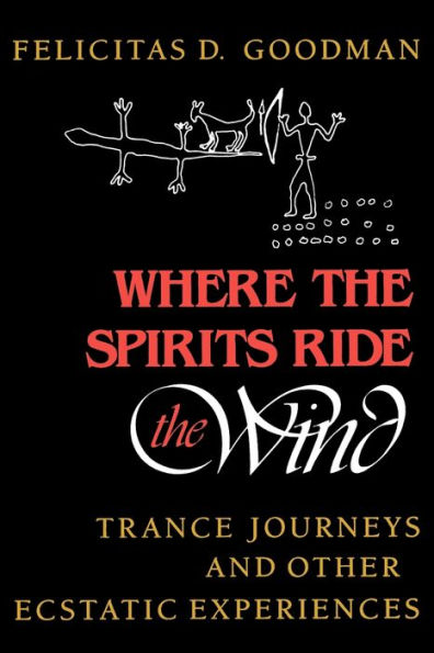Where the Spirits Ride Wind: Trance Journeys and Other Ecstatic Experiences