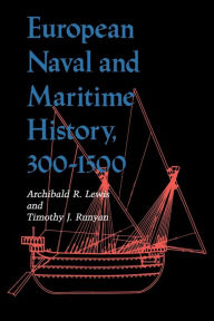 Title: European Naval and Maritime History, 300-1500, Author: Archibald R. Lewis