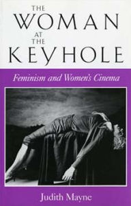 Title: The Woman at the Keyhole: Feminism and Women's Cinema, Author: Judith Mayne