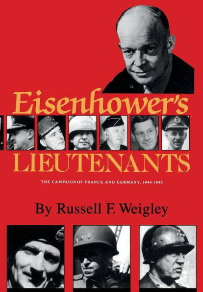 Eisenhower's Lieutenants: The Campaigns of France and Germany, 1944-45