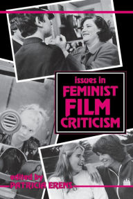Title: Issues in Feminist Film Criticism / Edition 1, Author: Patricia Erens