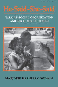 Title: He-Said-She-Said: Talk as Social Organization Among Black Children / Edition 1, Author: Marjorie H. Goodwin
