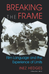 Title: Breaking the Frame: Film Language and the Experience of Limits, Author: Inez Hedges