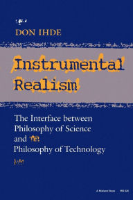 Title: Instrumental Realism: The Interface Between Philosophy of Science and Philosophy of Technology / Edition 1, Author: Don Ihde