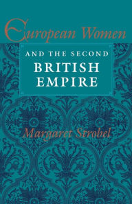 Title: European Women and the Second British Empire, Author: Margaret Strobel