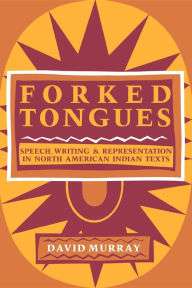 Title: Forked Tongues: Speech, Writing and Representation in North American Indian Texts, Author: David Murray