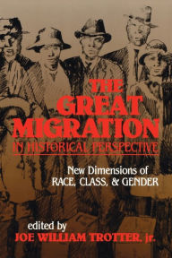 Title: The Great Migration in Historical Perspective: New Dimensions of Race, Class, and Gender / Edition 1, Author: Joe William Trotter Jr.