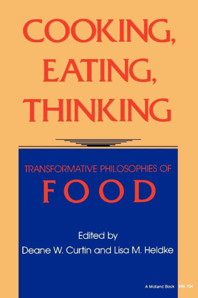 Cooking, Eating, Thinking: Transformative Philosophies of Food / Edition 1