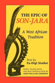 Title: The Epic of Son-Jara: A West African Tradition / Edition 1, Author: John William Johnson