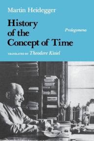 Title: History of the Concept of Time: Prolegomena / Edition 1, Author: Martin Heidegger