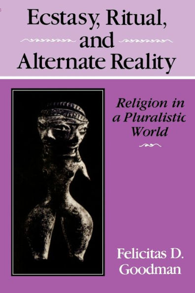 Ecstasy, Ritual, and Alternate Reality: Religion a Pluralistic World