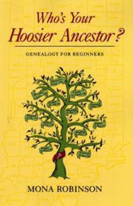 Title: Who's Your Hoosier Ancestor?: Genealogy for Beginners, Author: Mona Robinson