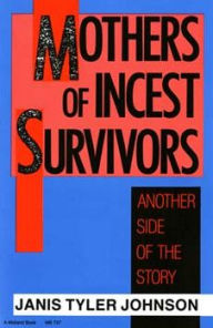 Title: Mothers of Incest Survivors: Another Side of the Story, Author: Janis Tyler Johnson