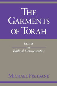 Title: The Garments of Torah: Essays in Biblical Hermeneutics, Author: Michael Fishbane