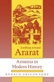 Title: Looking toward Ararat: Armenia in Modern History / Edition 1, Author: Ronald Grigor Suny